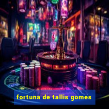 fortuna de tallis gomes